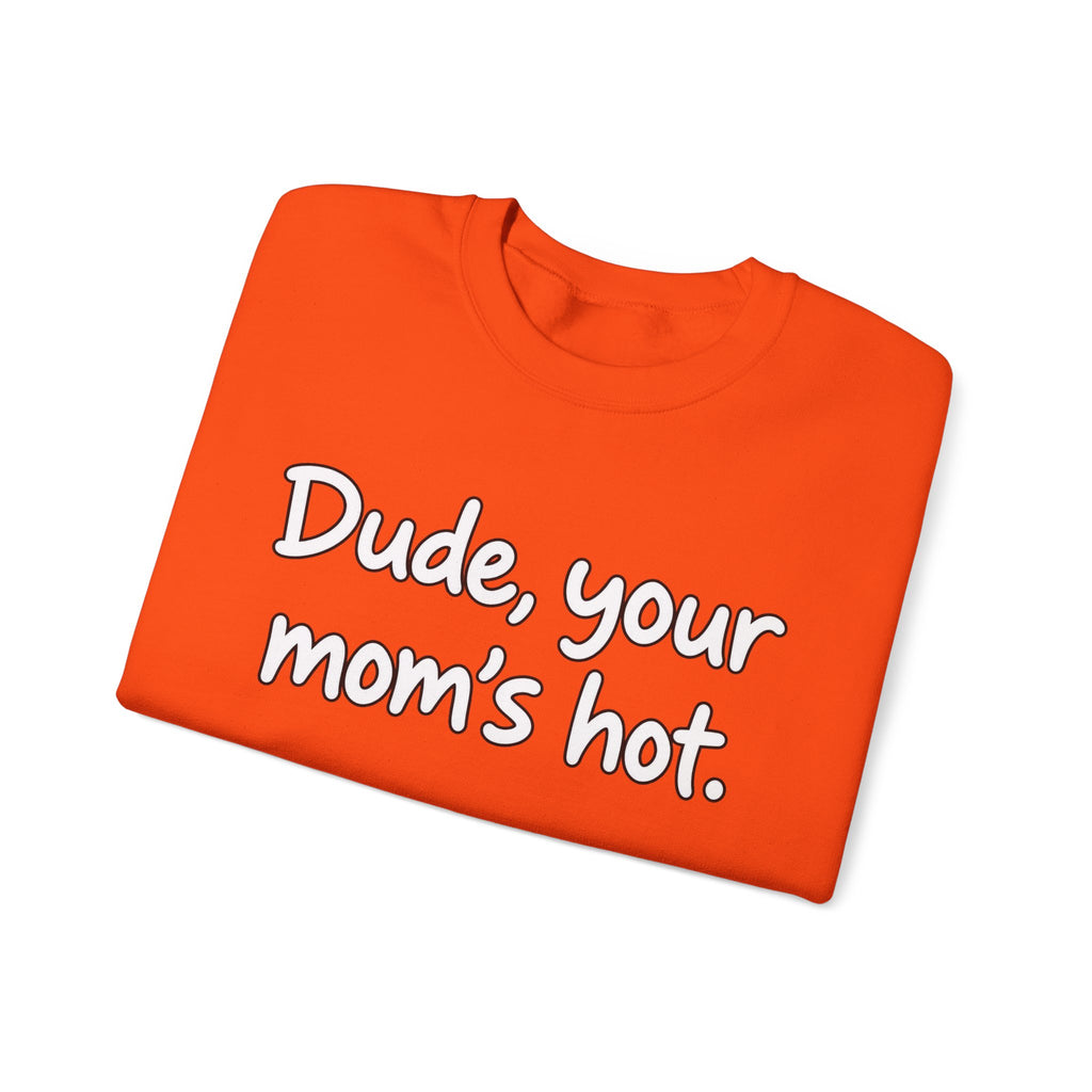 Dude Your Moms Hot - Crewneck Sweatshirt