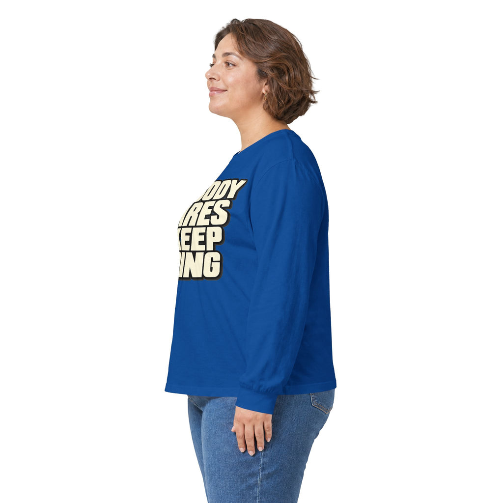 Nobody Cares - Keep Going - Unisex Ultra Cotton Long Sleeve Tee
