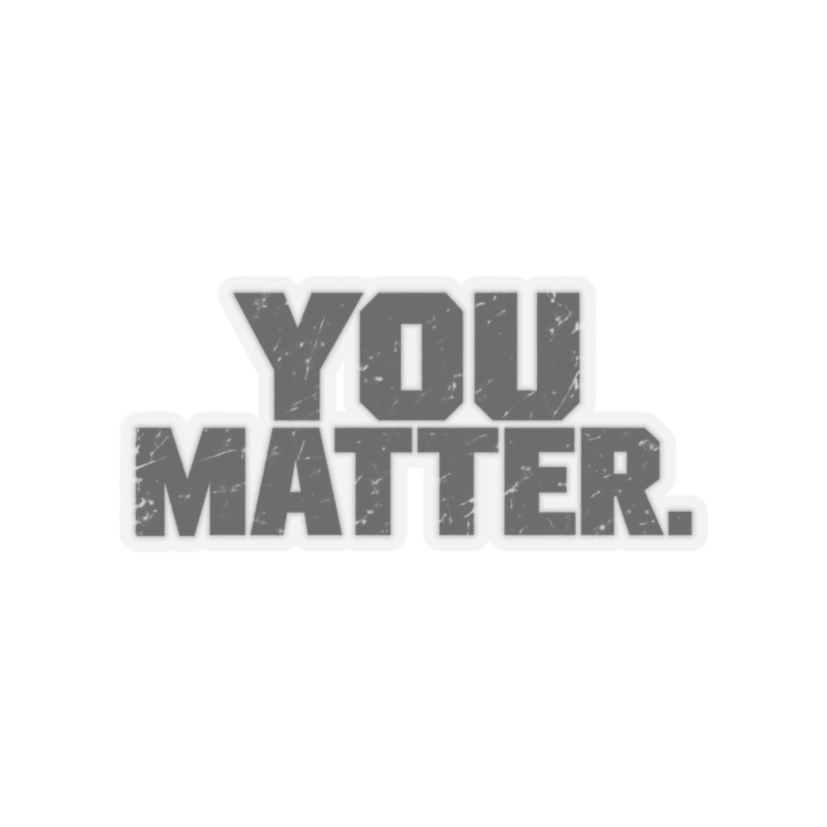 You Matter - Kiss-Cut Sticker