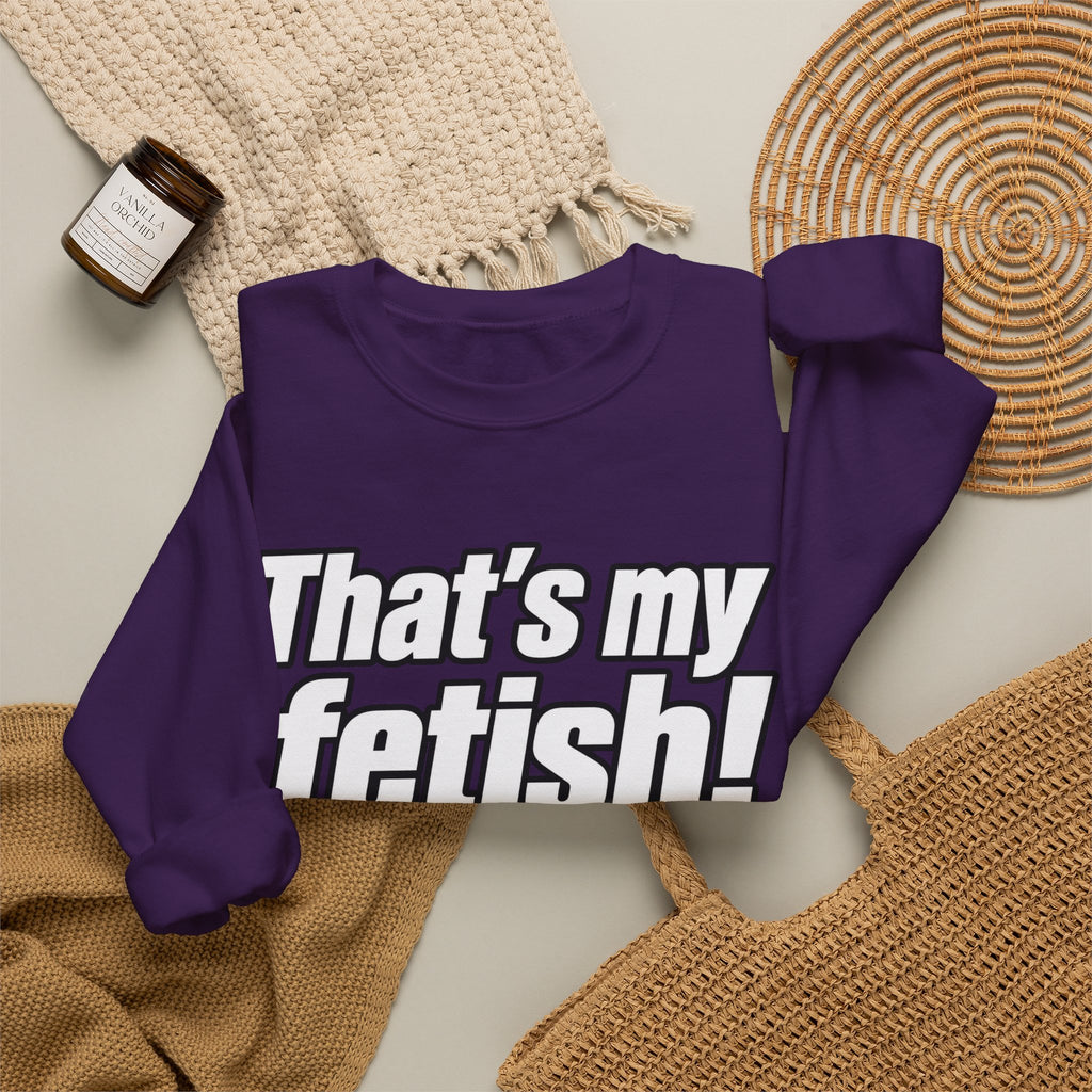 Thats My Fetish - Crewneck Sweatshirt