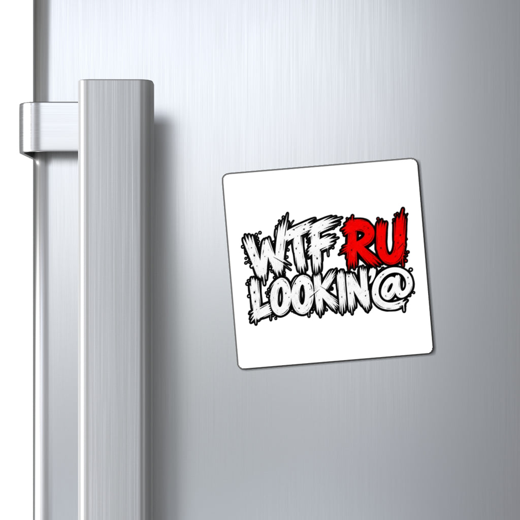 WTF RU LOOKIN AT - Magnet