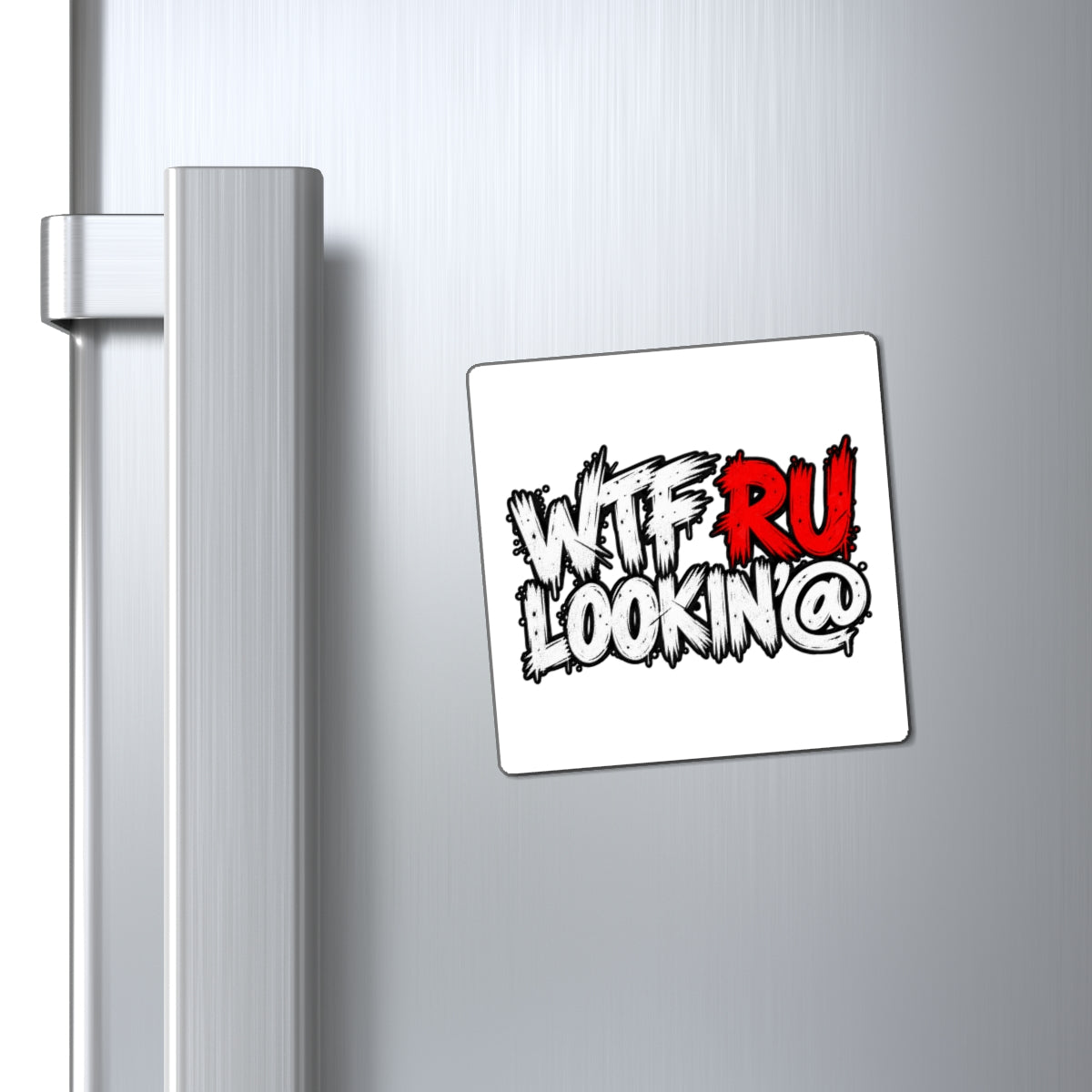 WTF RU LOOKIN AT - Magnet