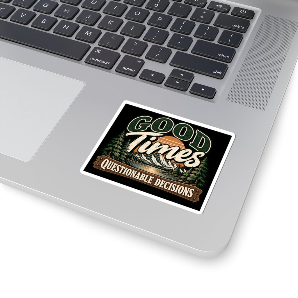 Good Times Questionable Decisions - Kiss-Cut Sticker
