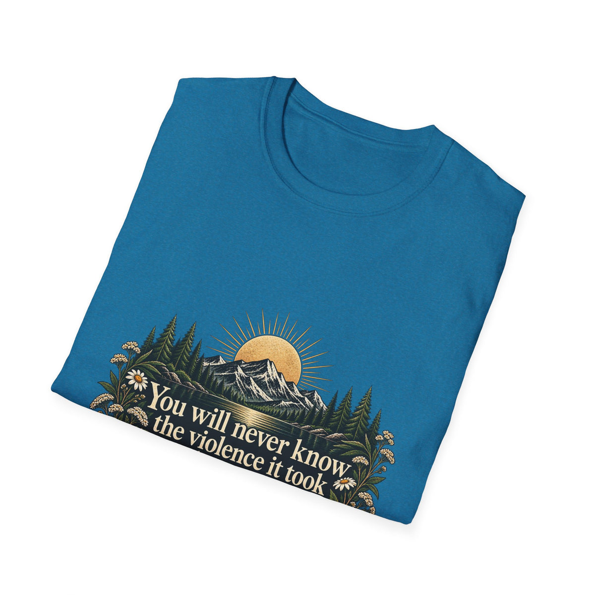 You Will Never Know The Violence It Took To Become This Peaceful - Classic Tee