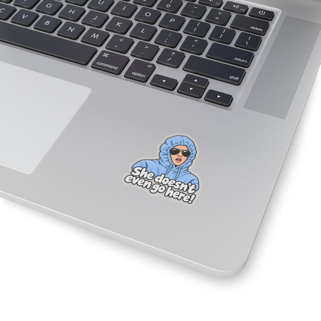 She Doesn't Even Go Here - Kiss-Cut Sticker