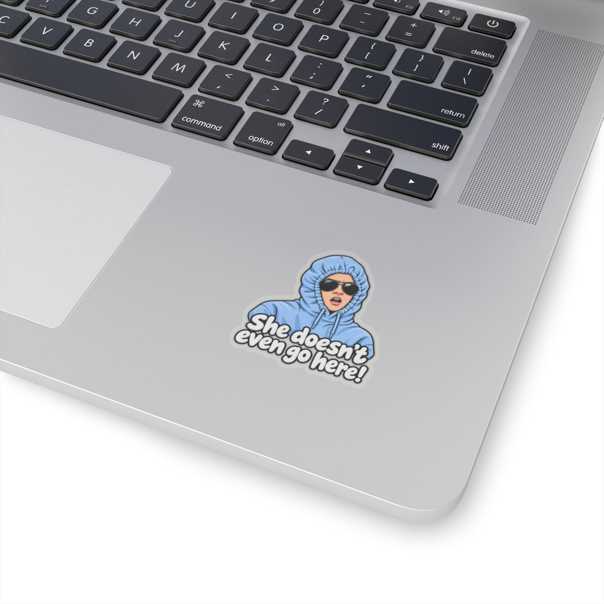 She Doesn't Even Go Here - Kiss-Cut Sticker