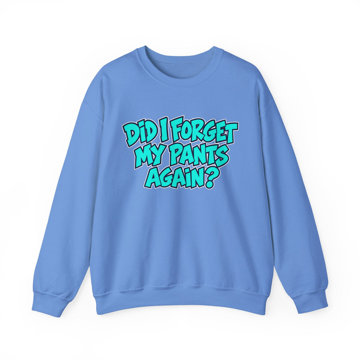 Did I Forget My Pants Again - Crewneck Sweatshirt