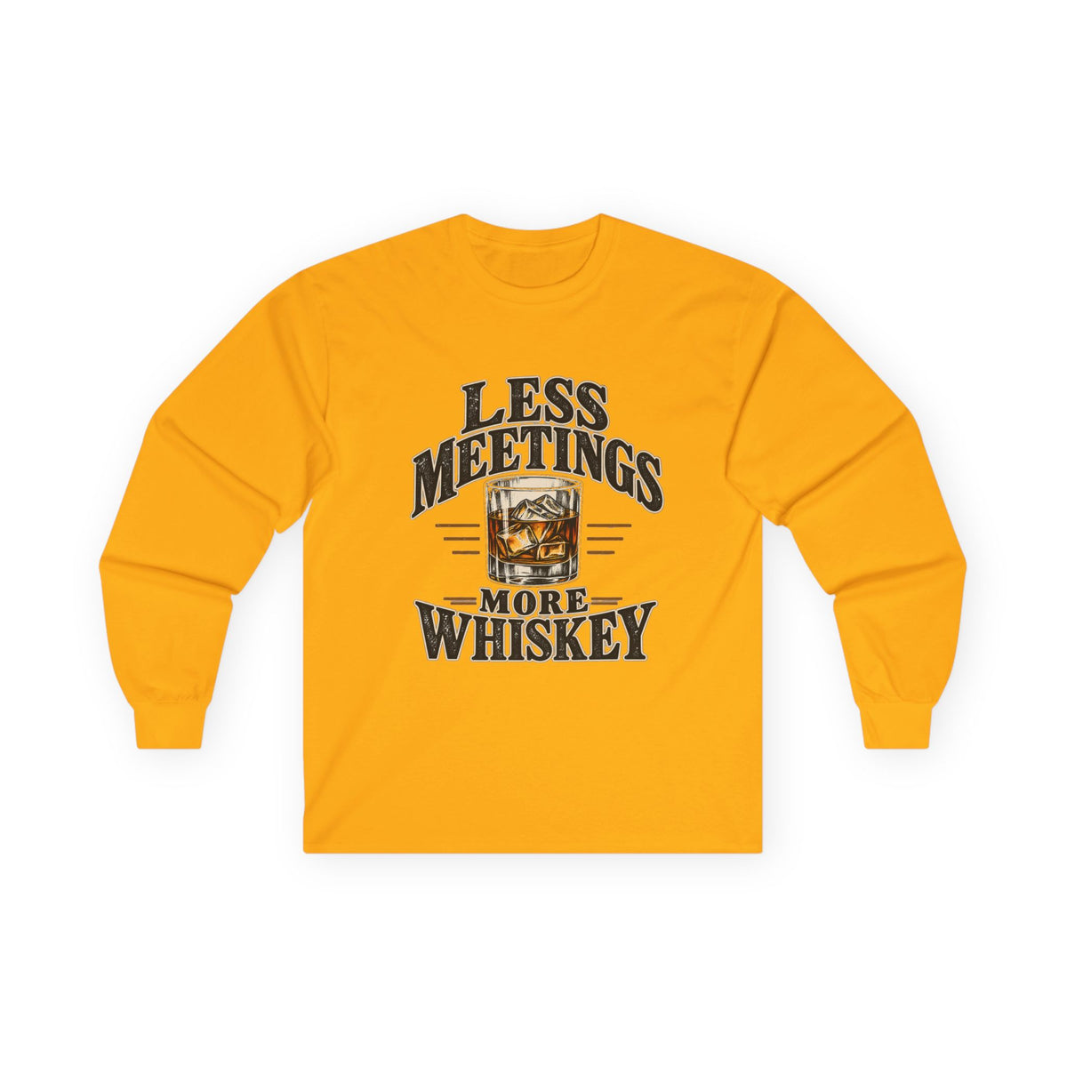 Less Meetings More Whiskey - Unisex Ultra Cotton Long Sleeve Tee