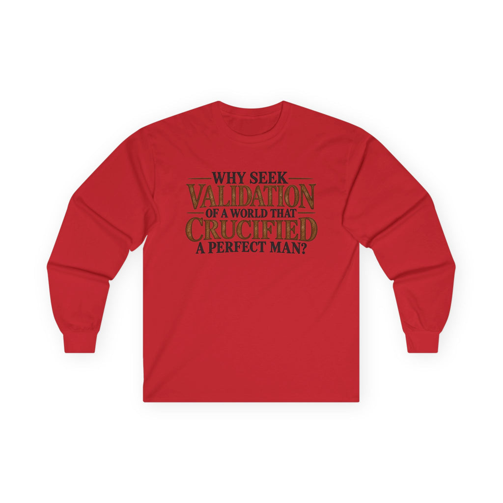 Why Seek Validation - Unisex Ultra Cotton Long Sleeve Tee