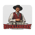 Im Your Huckleberry - Mouse Pad