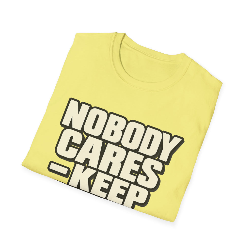 Nobody Cares - Keep Going - Classic Tee