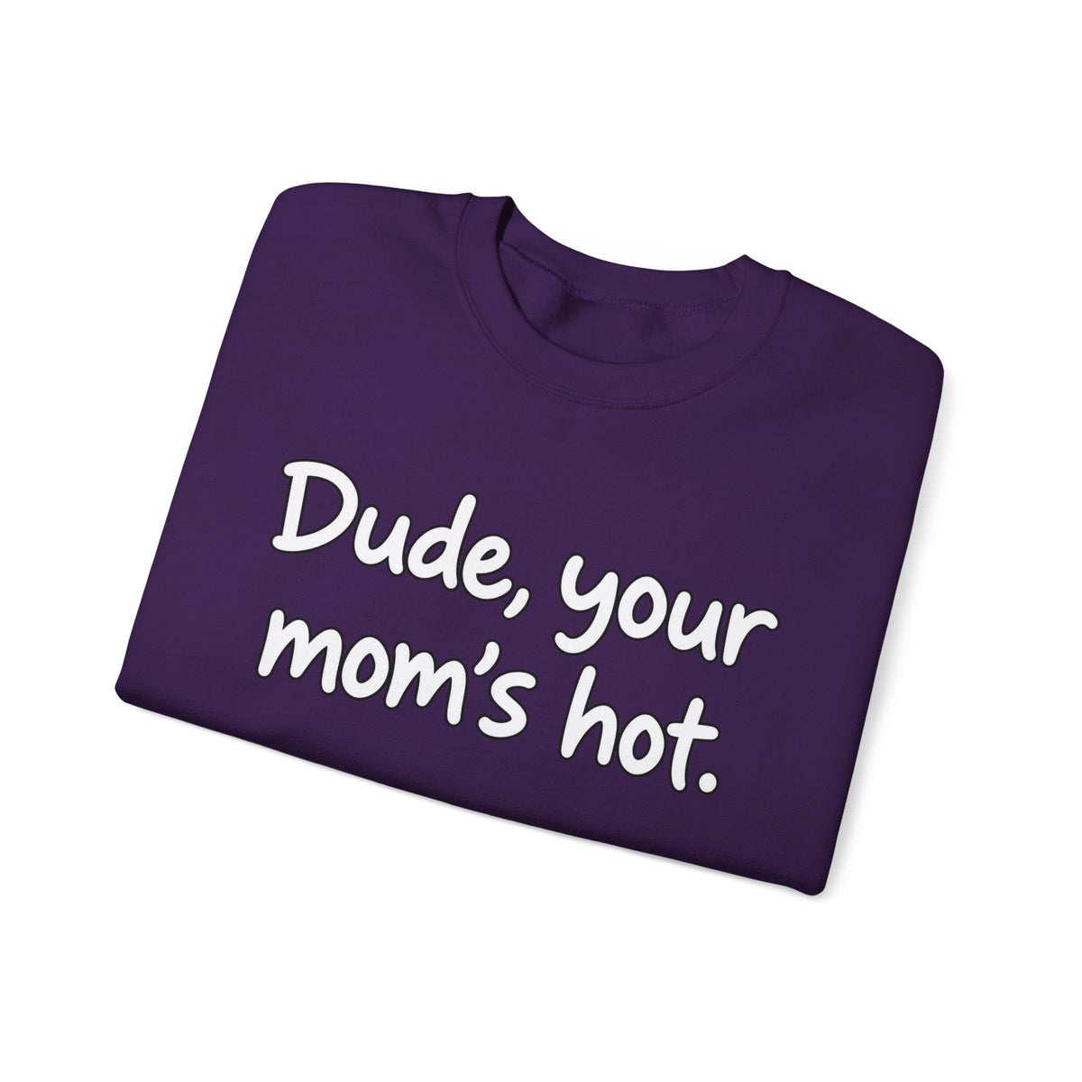 Dude Your Moms Hot - Crewneck Sweatshirt