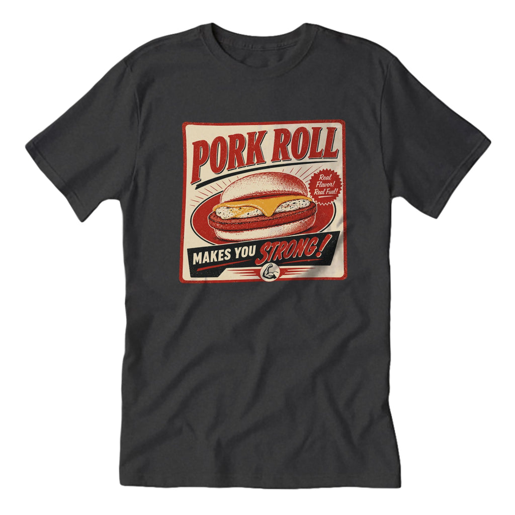 Pork Roll Makes You Strong T-Shirt